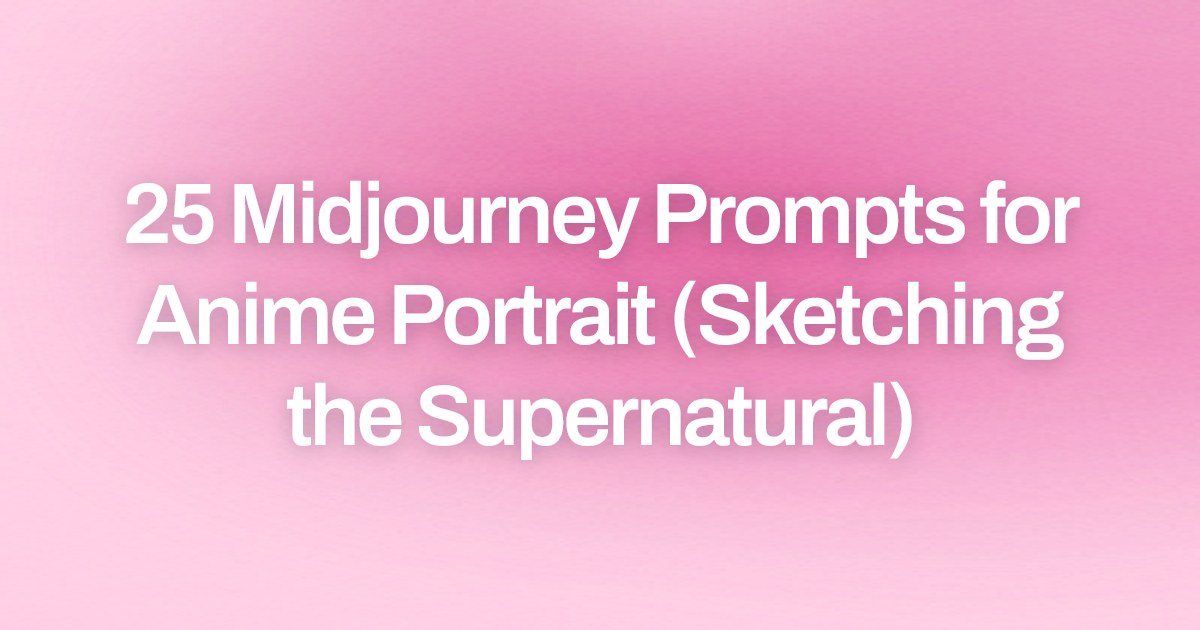 Cover image for 25 Midjourney Prompts for Anime Portrait (Sketching the Supernatural)