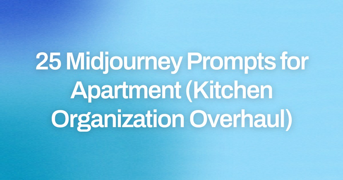 Cover image for 25 Midjourney Prompts for Apartment (Kitchen Organization Overhaul)