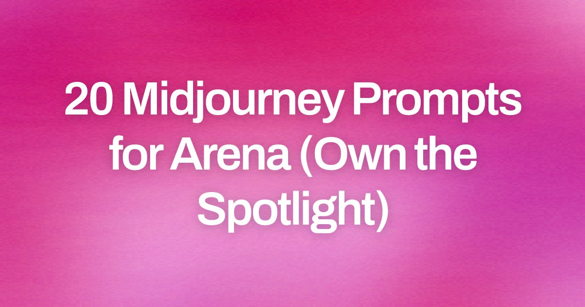 Cover image for 20 Midjourney Prompts for Arena (Own the Spotlight)