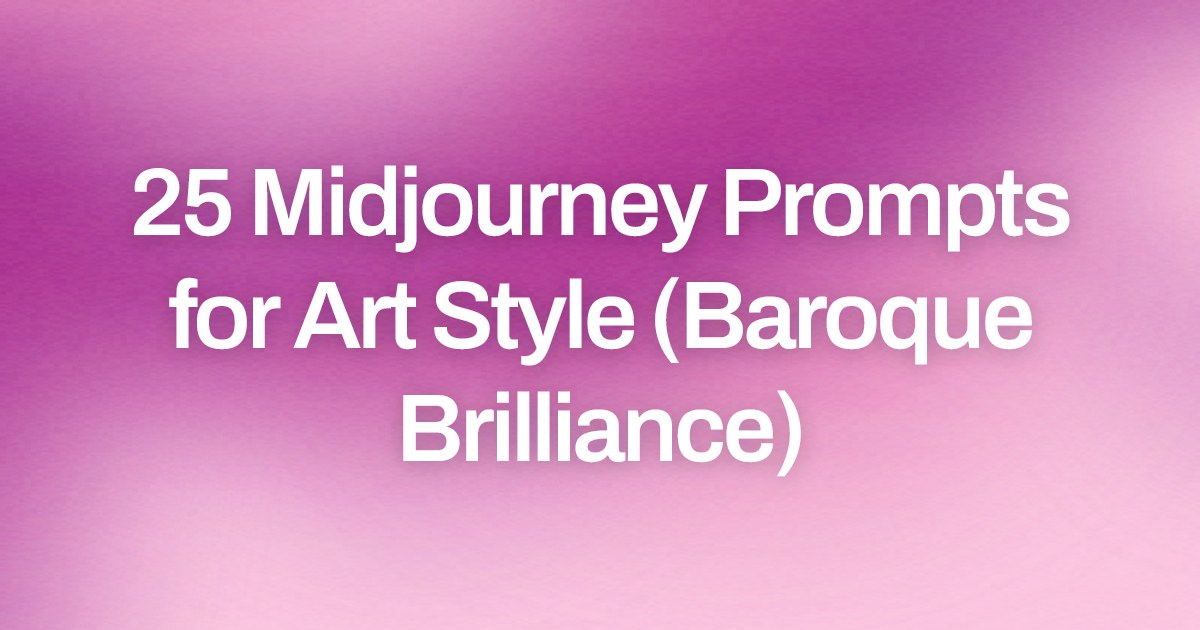 Cover image for 25 Midjourney Prompts for Art Style (Baroque Brilliance)
