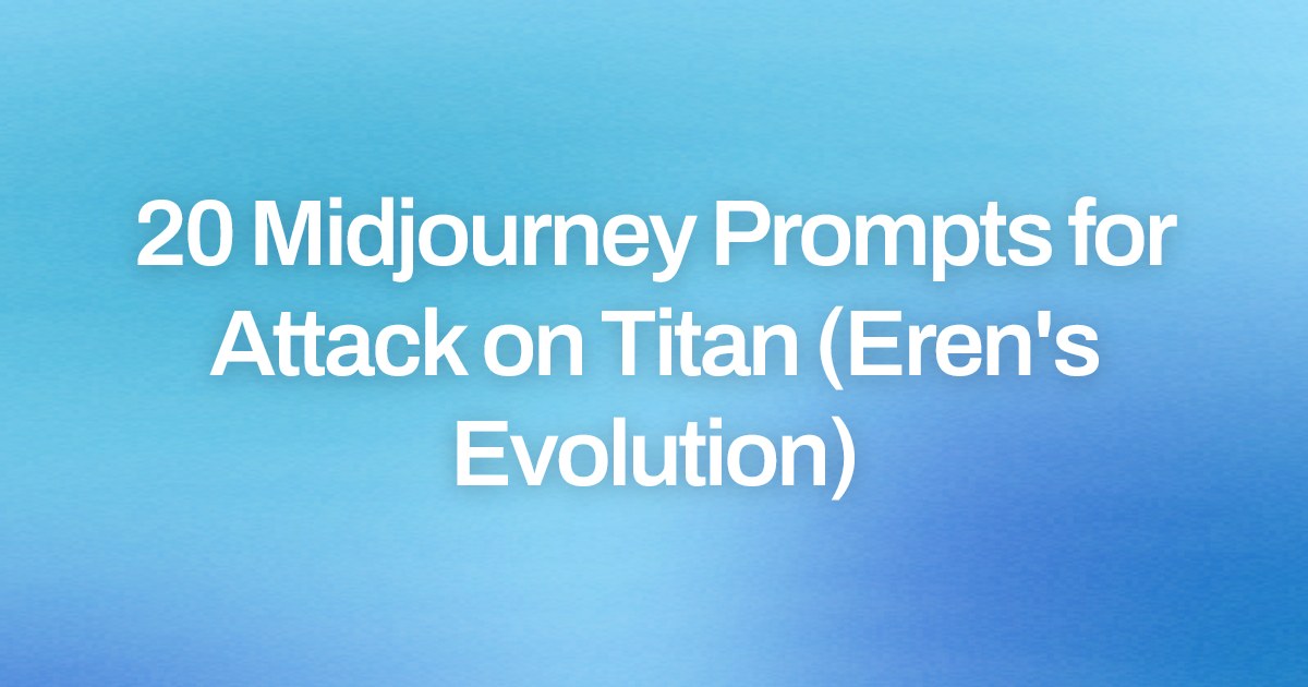 Cover image for 20 Midjourney Prompts for Attack on Titan (Eren's Evolution)