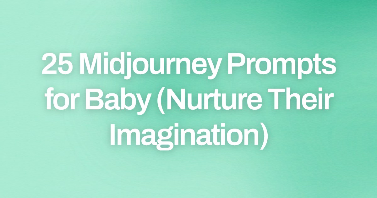 Cover image for 25 Midjourney Prompts for Baby (Nurture Their Imagination)