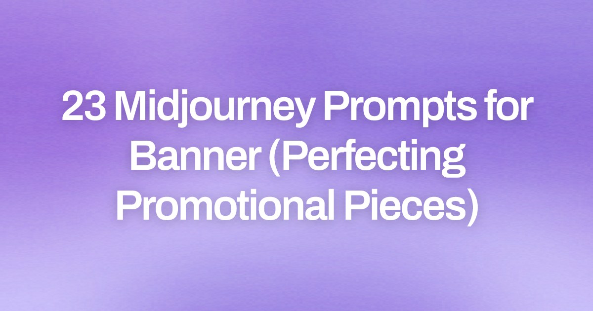 Cover image for 23 Midjourney Prompts for Banner (Perfecting Promotional Pieces)