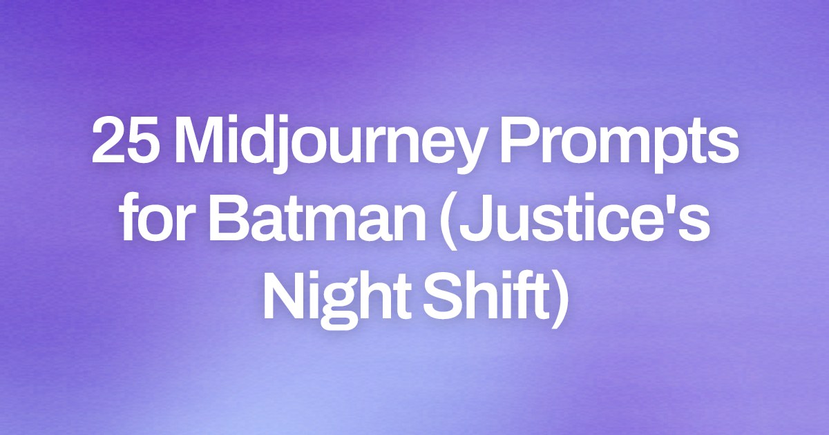 Cover image for 25 Midjourney Prompts for Batman (Justice's Night Shift)