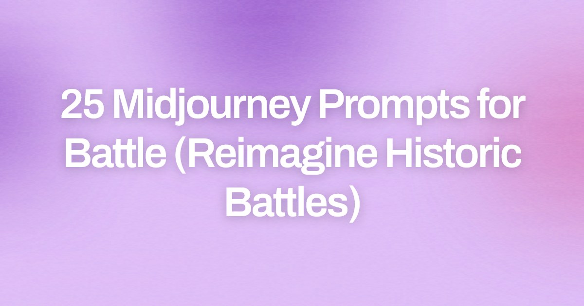 Cover image for 25 Midjourney Prompts for Battle (Reimagine Historic Battles)
