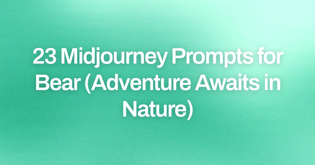 Cover image for 23 Midjourney Prompts for Bear (Adventure Awaits in Nature)