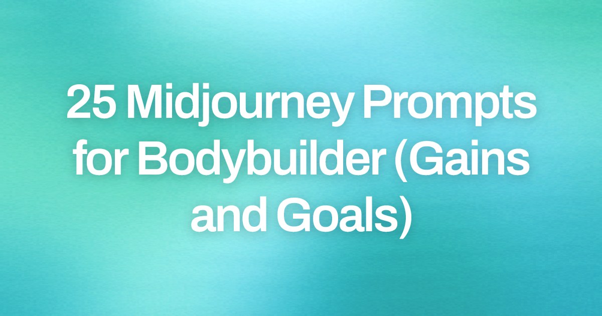 Cover image for 25 Midjourney Prompts for Bodybuilder (Gains and Goals)