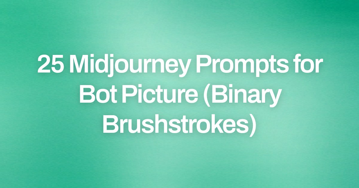 Cover image for 25 Midjourney Prompts for Bot Picture (Binary Brushstrokes)
