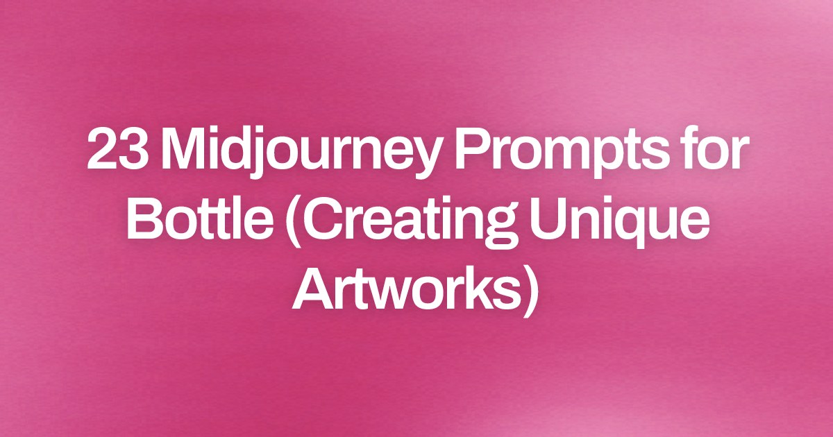 Cover image for 23 Midjourney Prompts for Bottle (Creating Unique Artworks)