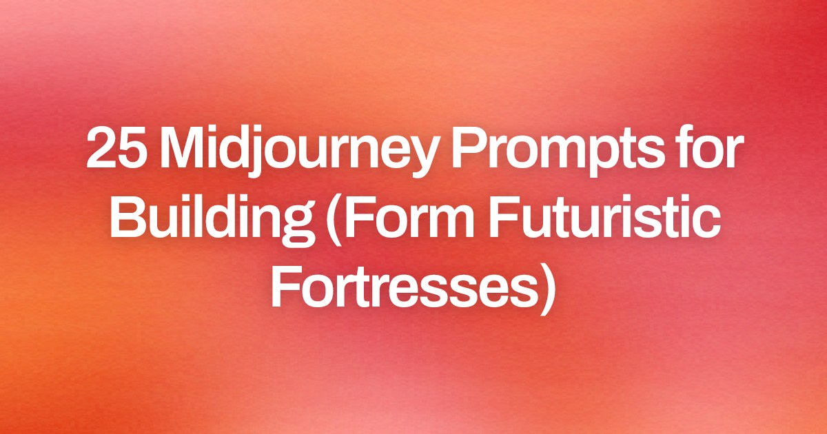 Cover image for 25 Midjourney Prompts for Building (Form Futuristic Fortresses)