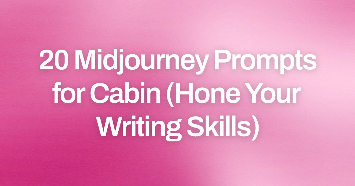 Cover image for 20 Midjourney Prompts for Cabin (Hone Your Writing Skills)