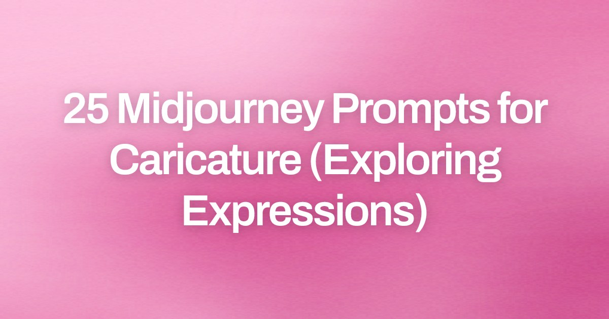 Cover image for 25 Midjourney Prompts for Caricature (Exploring Expressions)