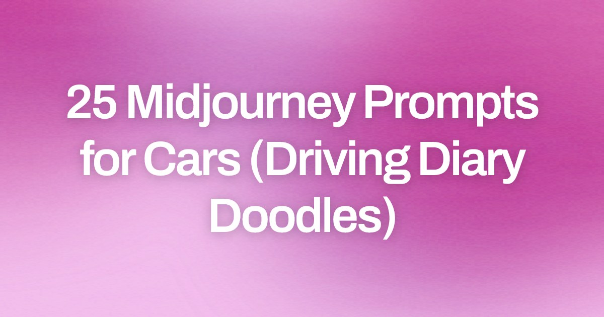 Cover image for 25 Midjourney Prompts for Cars (Driving Diary Doodles)