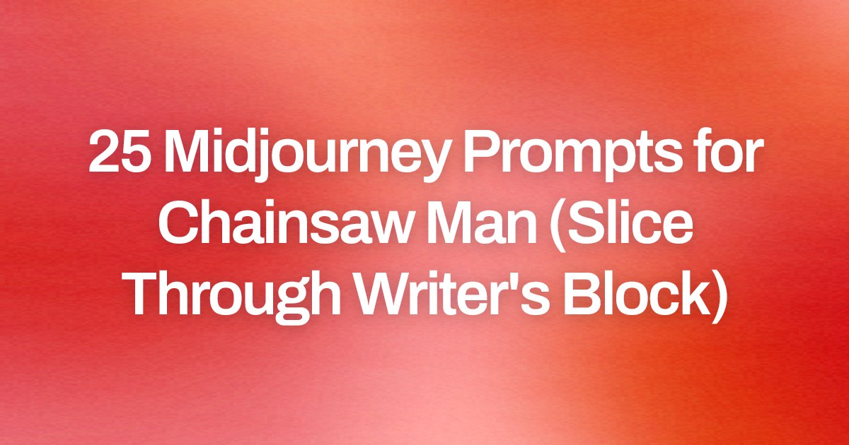 Cover image for 25 Midjourney Prompts for Chainsaw Man (Slice Through Writer's Block)