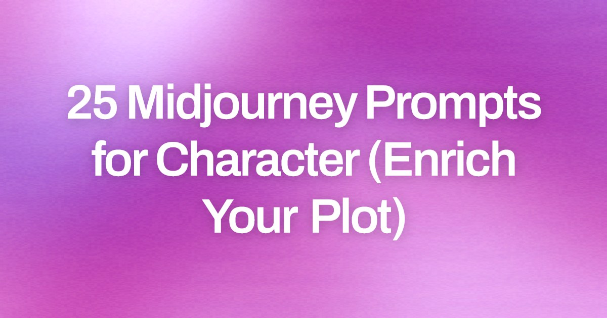 Cover image for 25 Midjourney Prompts for Character (Enrich Your Plot)