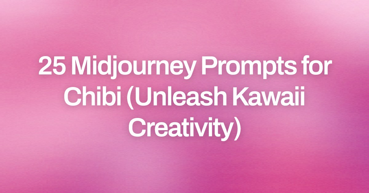 Cover image for 25 Midjourney Prompts for Chibi (Unleash Kawaii Creativity)