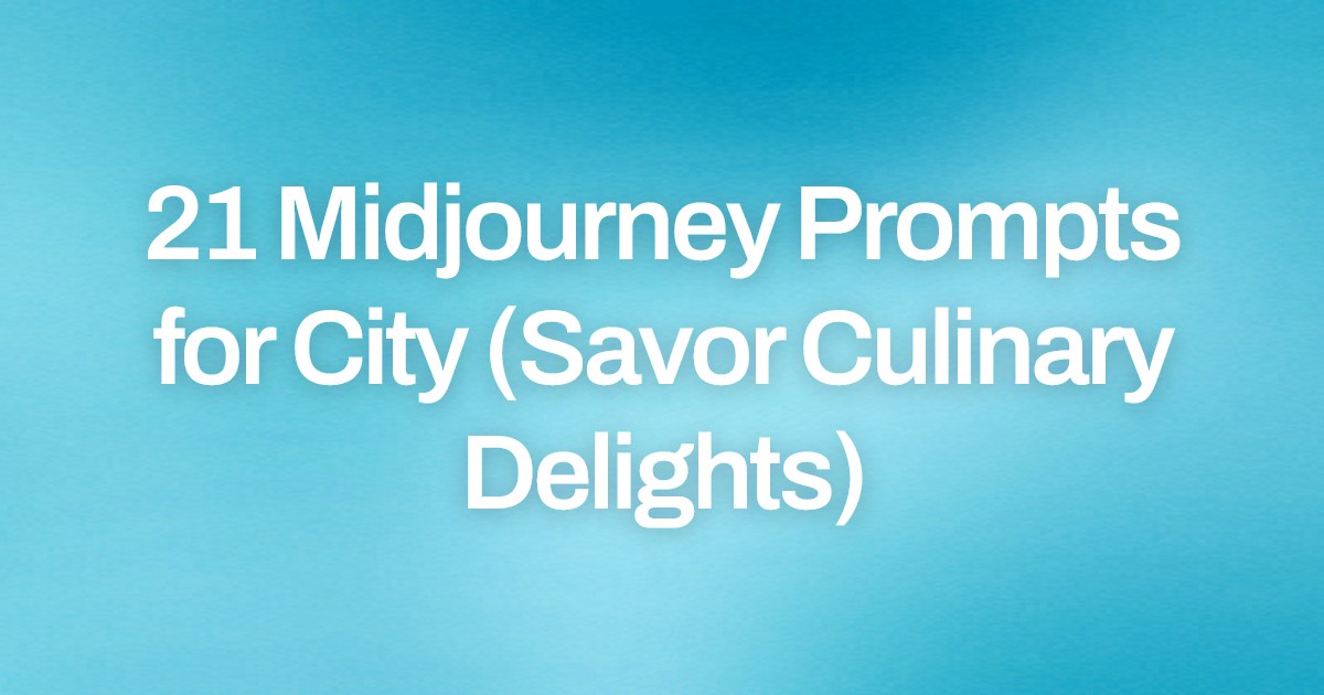 Cover image for 21 Midjourney Prompts for City (Savor Culinary Delights)