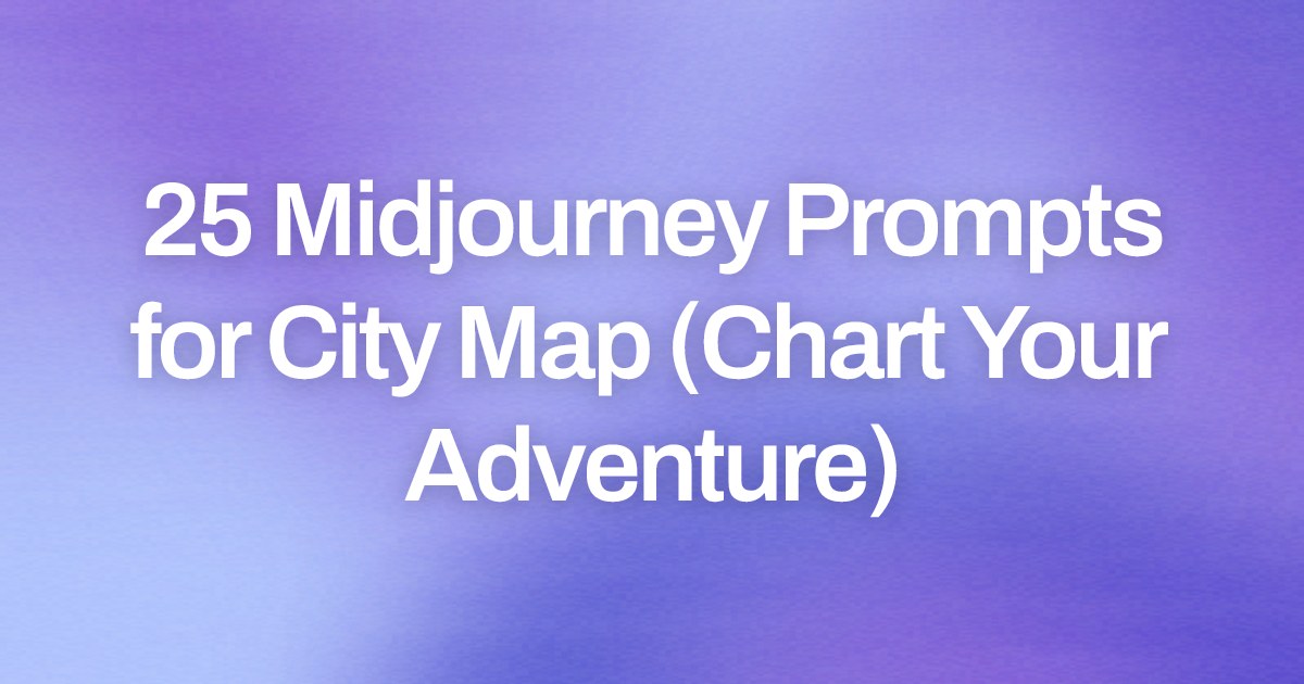 Cover image for 25 Midjourney Prompts for City Map (Chart Your Adventure)