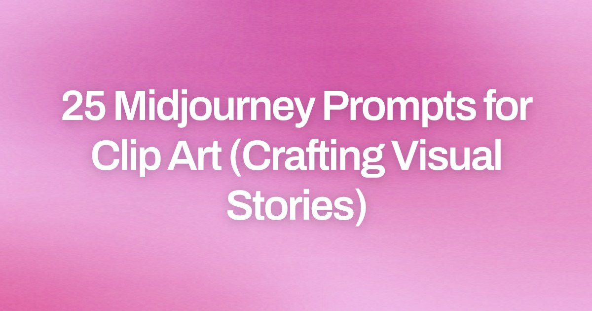 Cover image for 25 Midjourney Prompts for Clip Art (Crafting Visual Stories)