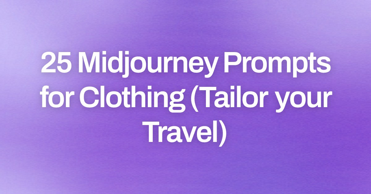 Cover image for 25 Midjourney Prompts for Clothing (Tailor your Travel)