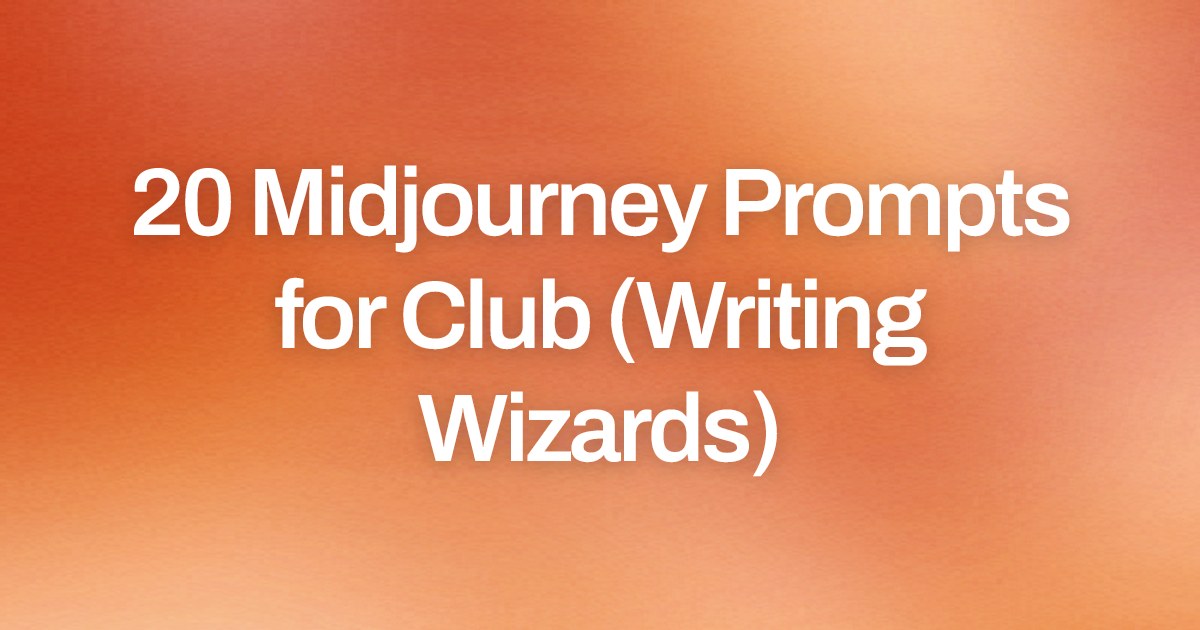 Cover image for 20 Midjourney Prompts for Club (Writing Wizards)