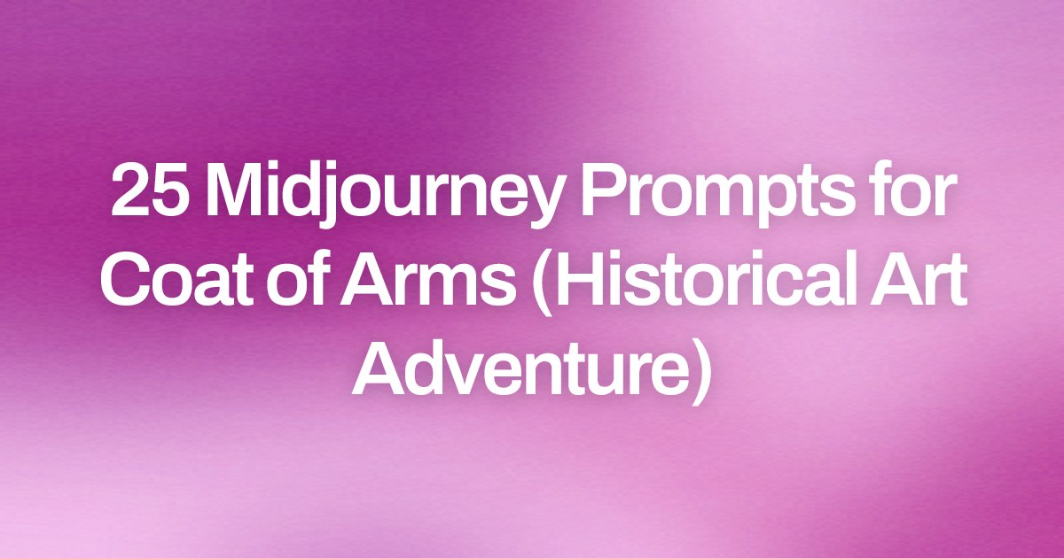 Cover image for 25 Midjourney Prompts for Coat of Arms (Historical Art Adventure)