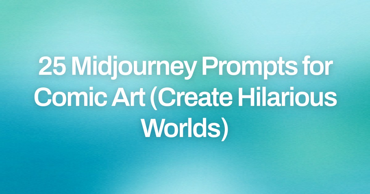 Cover image for 25 Midjourney Prompts for Comic Art (Create Hilarious Worlds)