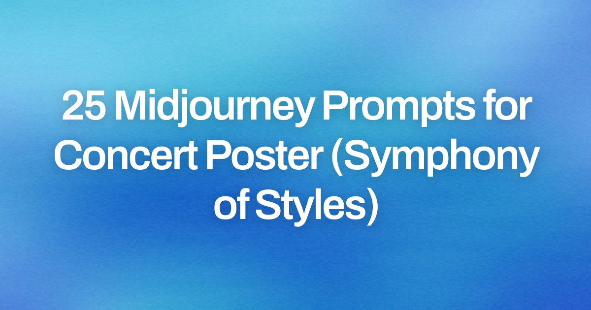 Cover image for 25 Midjourney Prompts for Concert Poster (Symphony of Styles)