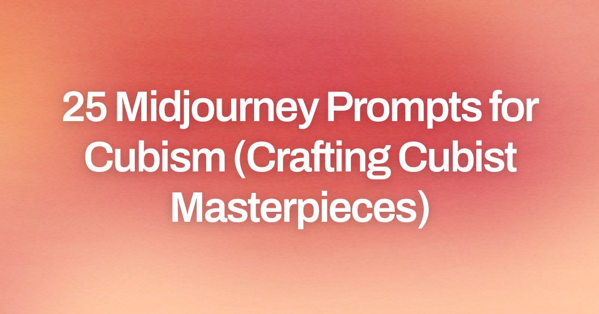 Cover image for 25 Midjourney Prompts for Cubism (Crafting Cubist Masterpieces)