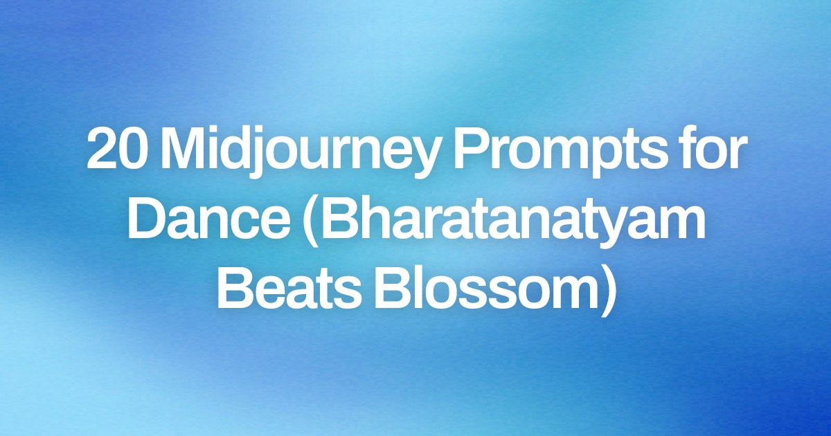 Cover image for 20 Midjourney Prompts for Dance (Bharatanatyam Beats Blossom)