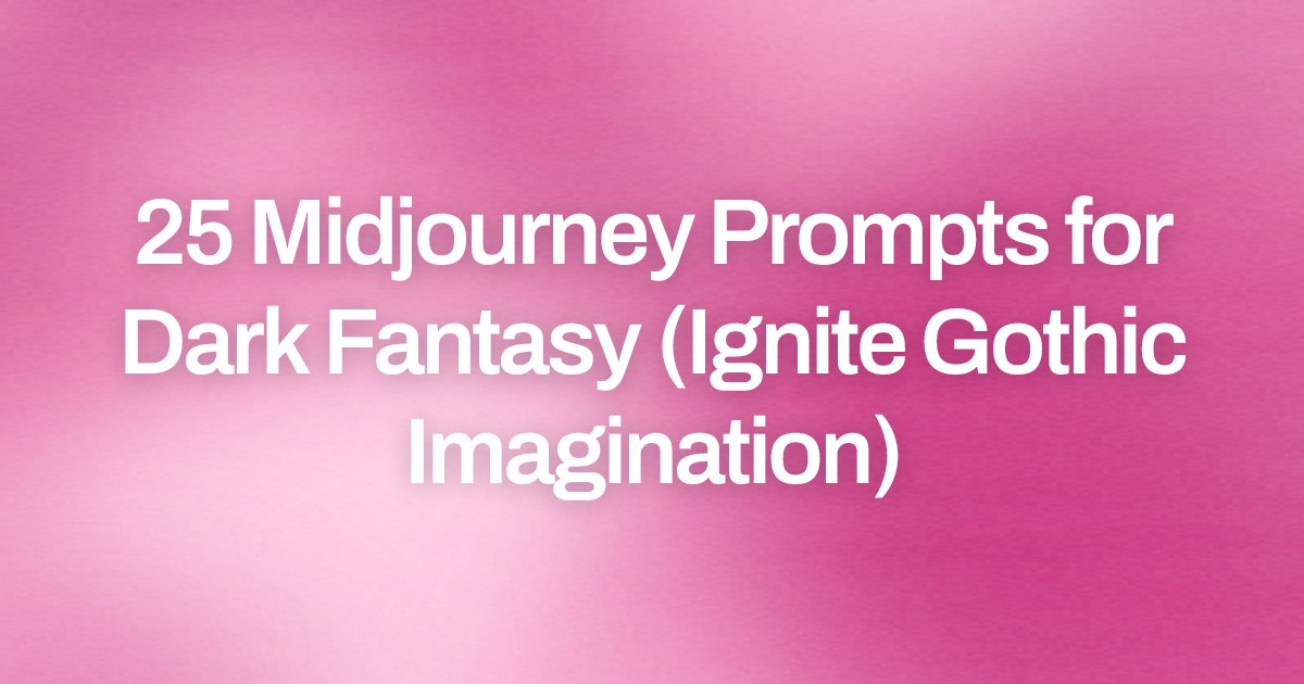 Cover image for 25 Midjourney Prompts for Dark Fantasy (Ignite Gothic Imagination)