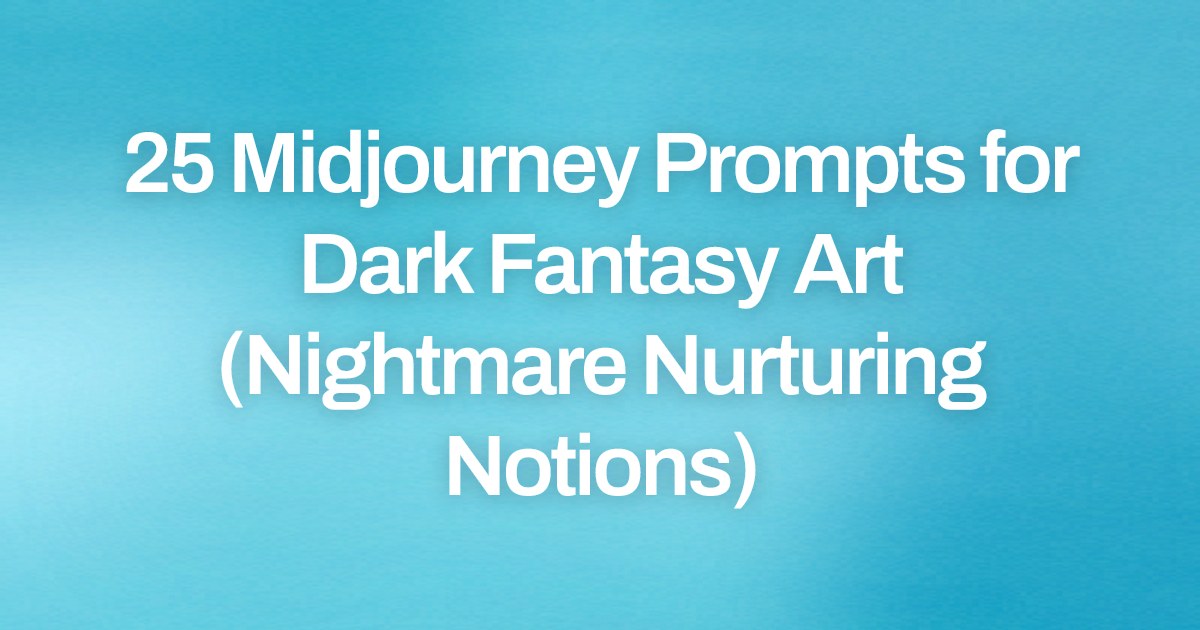Cover image for 25 Midjourney Prompts for Dark Fantasy Art (Nightmare Nurturing Notions)