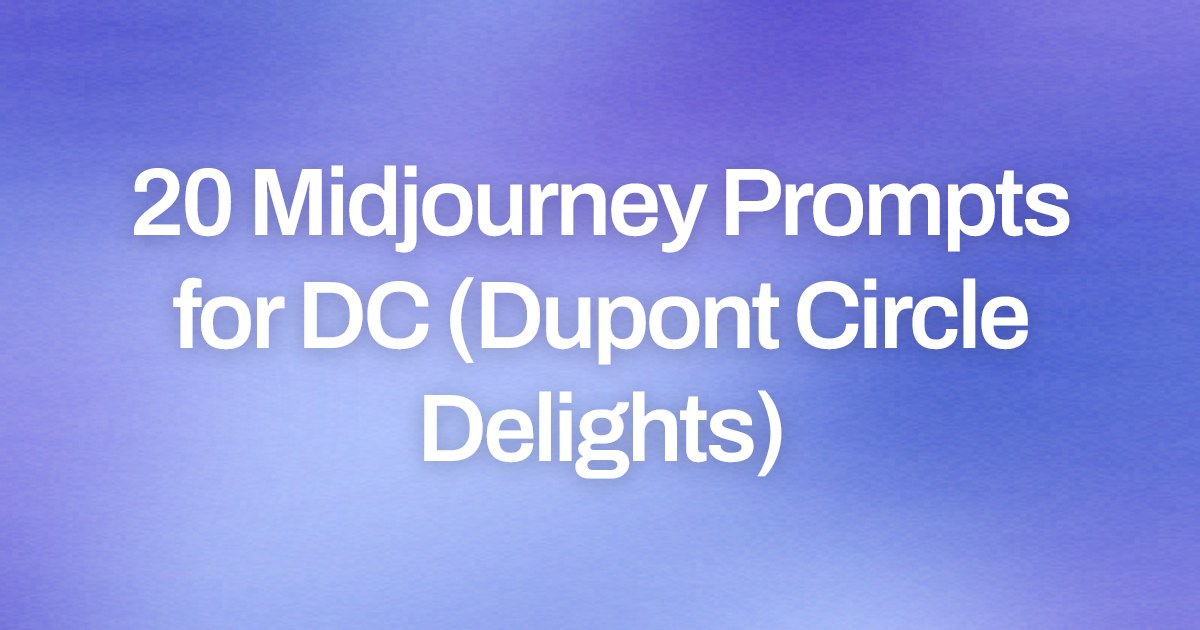 Cover image for 20 Midjourney Prompts for DC (Dupont Circle Delights)