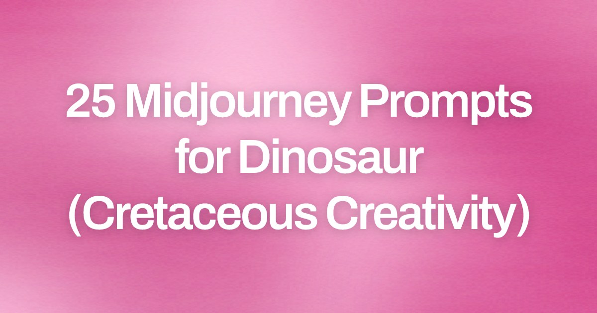 Cover image for 25 Midjourney Prompts for Dinosaur (Cretaceous Creativity)