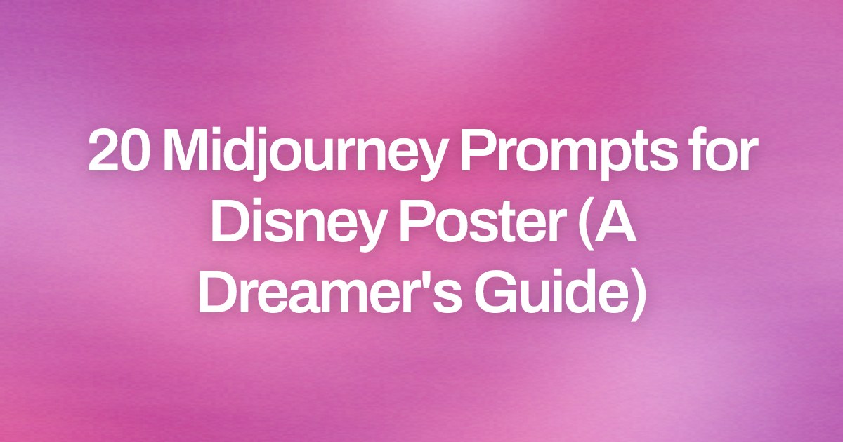 Cover image for 20 Midjourney Prompts for Disney Poster (A Dreamer's Guide)
