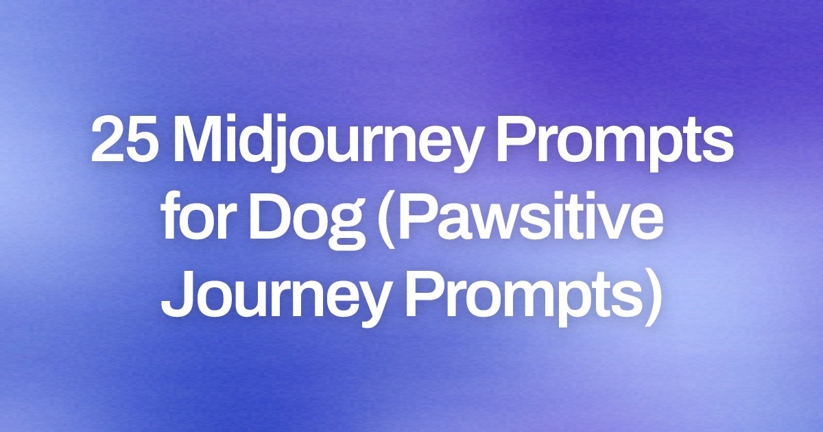 Cover image for 25 Midjourney Prompts for Dog (Pawsitive Journey Prompts)