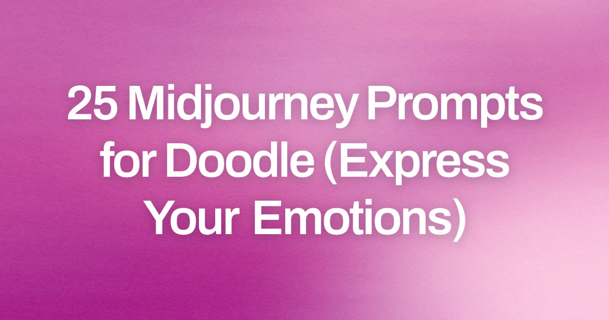 Cover image for 25 Midjourney Prompts for Doodle (Express Your Emotions)