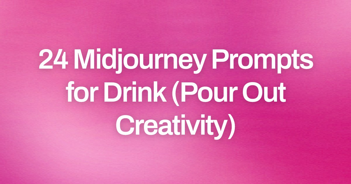 Cover image for 24 Midjourney Prompts for Drink (Pour Out Creativity)