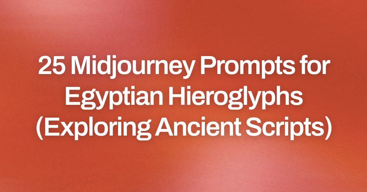 Cover image for 25 Midjourney Prompts for Egyptian Hieroglyphs (Exploring Ancient Scripts)