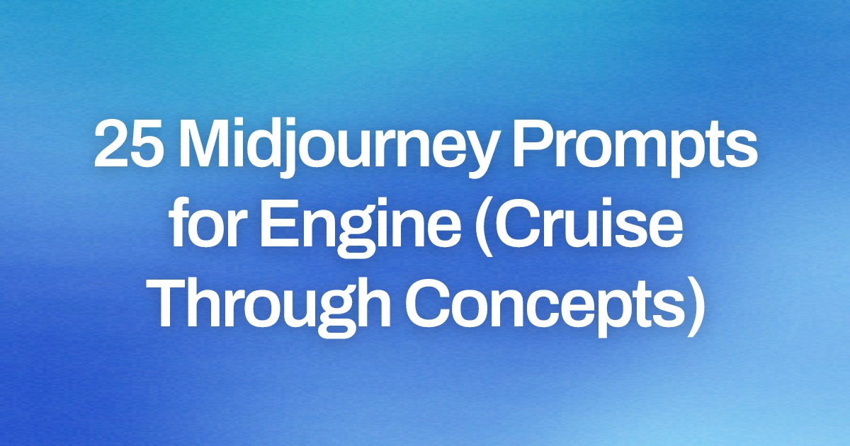 Cover image for 25 Midjourney Prompts for Engine (Cruise Through Concepts)