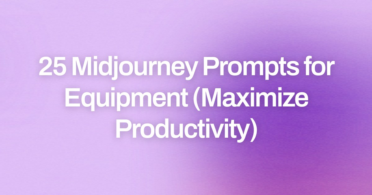 Cover image for 25 Midjourney Prompts for Equipment (Maximize Productivity)