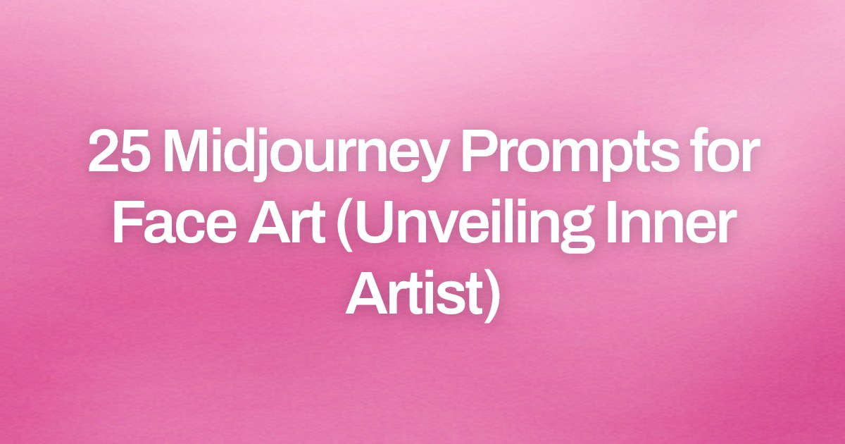 Cover image for 25 Midjourney Prompts for Face Art (Unveiling Inner Artist)