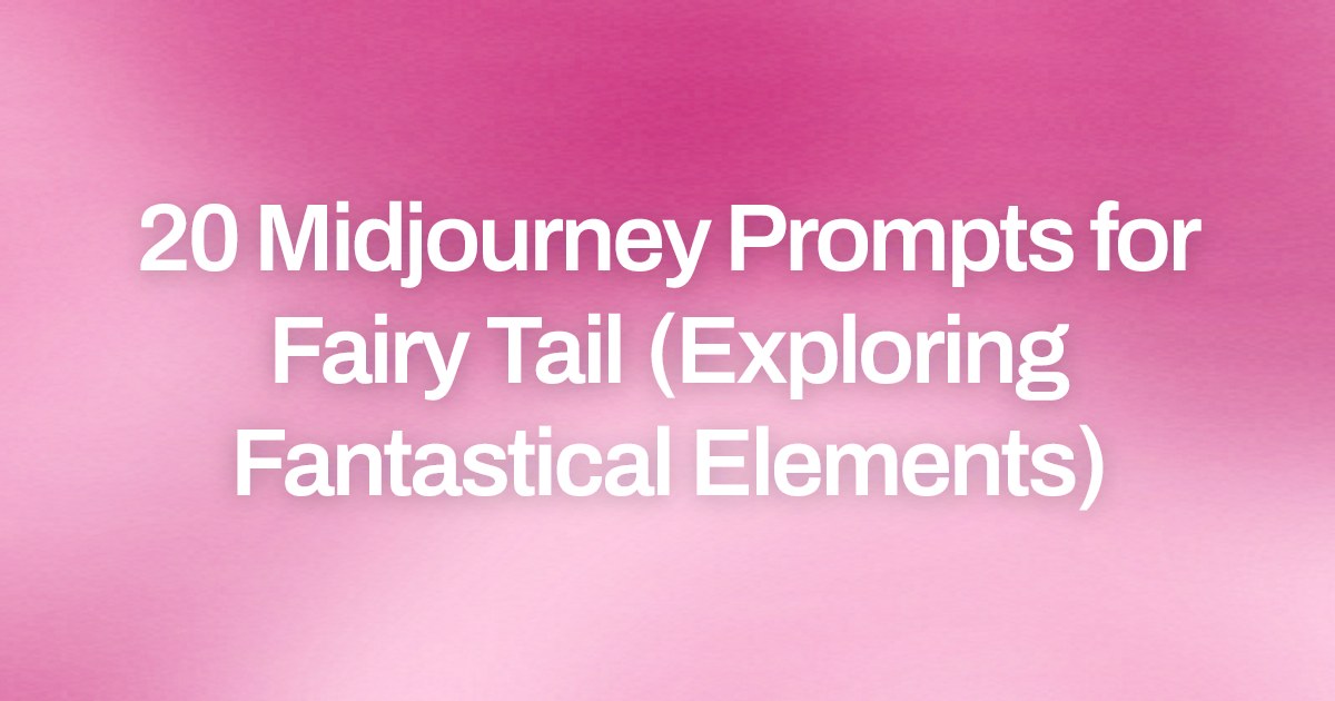 Cover image for 20 Midjourney Prompts for Fairy Tail (Exploring Fantastical Elements)