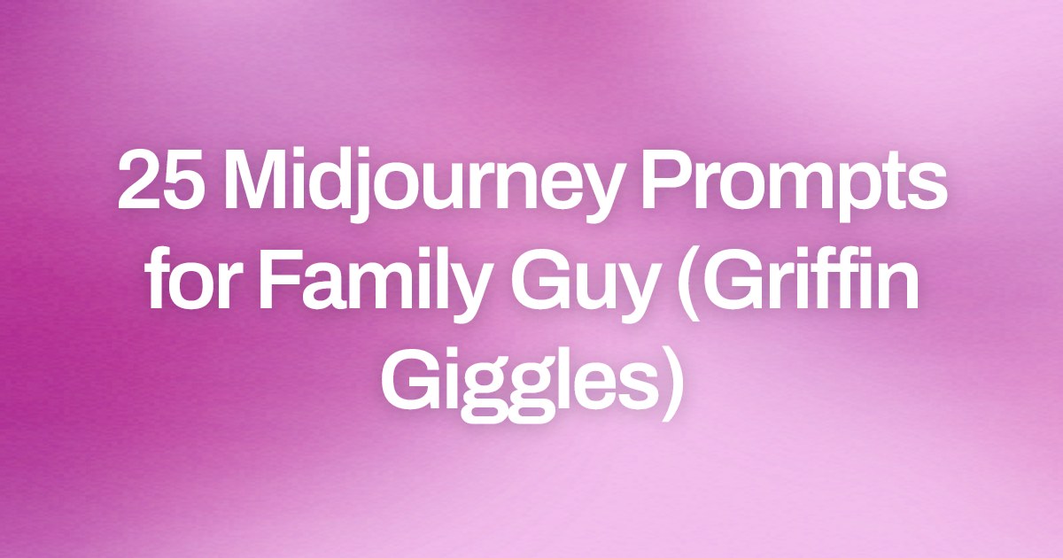 Cover image for 25 Midjourney Prompts for Family Guy (Griffin Giggles)