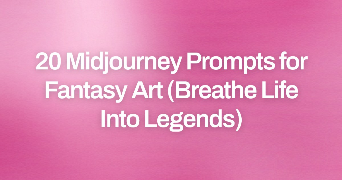Cover image for 20 Midjourney Prompts for Fantasy Art (Breathe Life Into Legends)