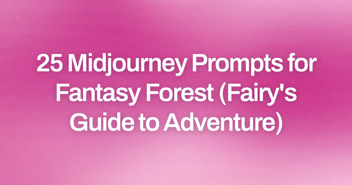 Cover image for 25 Midjourney Prompts for Fantasy Forest (Fairy's Guide to Adventure)