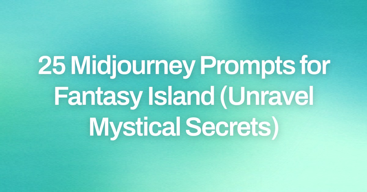 Cover image for 25 Midjourney Prompts for Fantasy Island (Unravel Mystical Secrets)