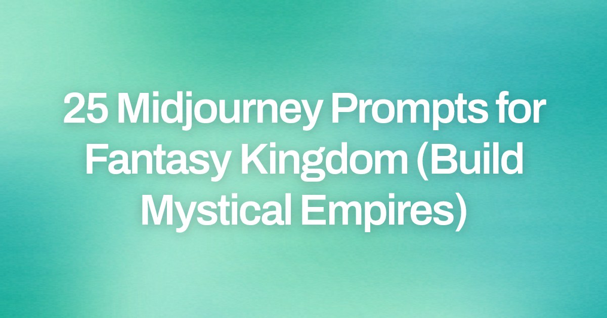 Cover image for 25 Midjourney Prompts for Fantasy Kingdom (Build Mystical Empires)