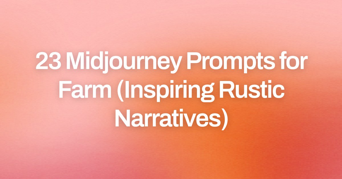 Cover image for 23 Midjourney Prompts for Farm (Inspiring Rustic Narratives)