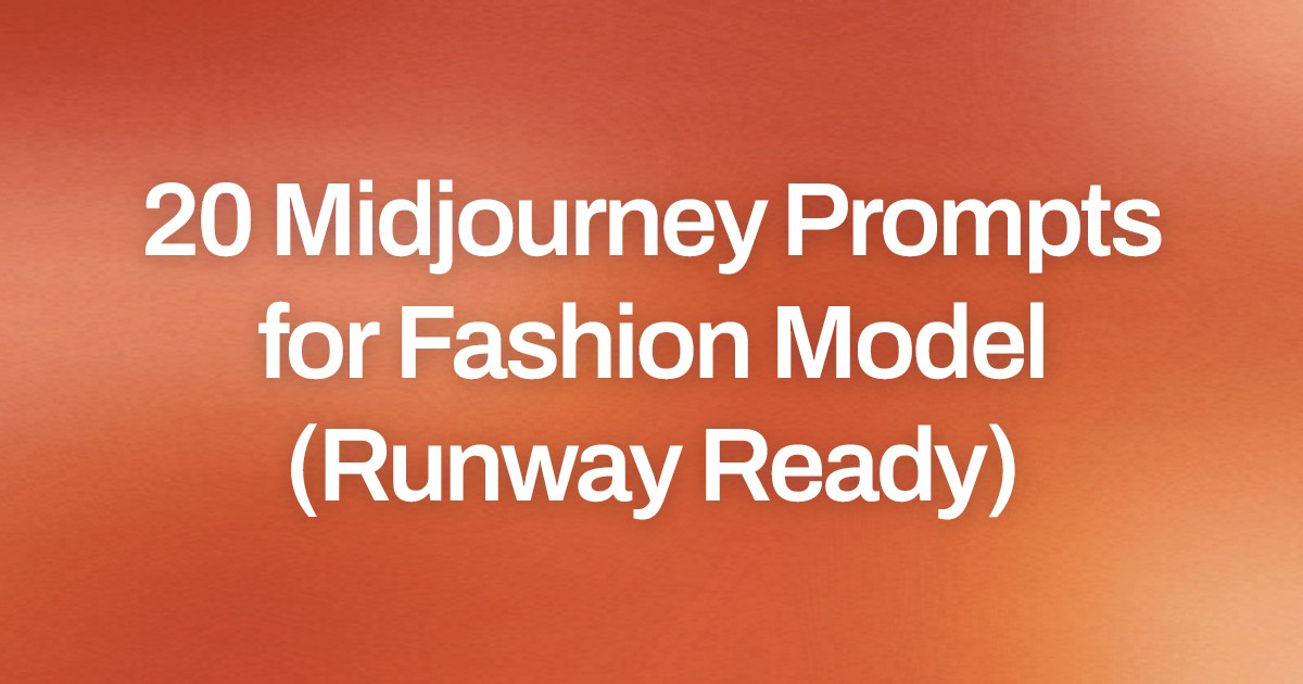 Cover image for 20 Midjourney Prompts for Fashion Model (Runway Ready)